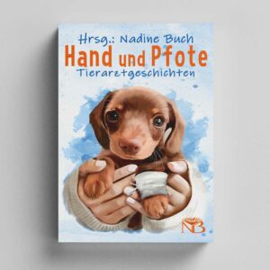 Hand und Pfote: Tierarztgeschichten